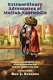 Extraordinary Adventures Of Mullah Nasruddin Naughty Unexpurgated Stories Of The Beloved Wise Fool From The Middle And Far East