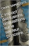 L Impact Des Fusions Acquisitions Sur Le Secteur Bancaire