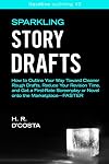 Sparkling Story Drafts: How to Outline Your Way Toward Cleaner Rough Drafts, Reduce Your Revision Time, and Get a First-Rate Screenplay or Novel onto the ... (Iterative Outlining Book 3)