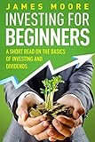 Investing For Beginners A Short Read On The Basics Of Investing And Dividends Investing 101 Investing For Dummies Money Power Elon Musk Tony Robbins Banking Book 4 English Edition
