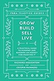 Grow Build Sell Live A Practical Guide To Running And Building An Agency And Enjoying It Prca Practice Guides English Edition