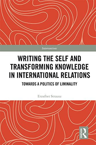Writing the Self and Transforming Knowledge in International Relations: Towards a Politics of Liminality book cover