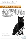 My Revision Notes Ocr Alevel History Popular Culture And The Witchcraze Of The 16th And 17th Centuries English Edition