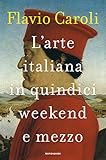 Larte Italiana In Quindici Weekend E Mezzo Italian Edition