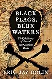 Black Flags Blue Waters The Epic History Of Americas Most Notorious Pirates English Edition
