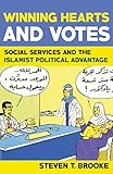 Winning Hearts And Votes Social Services And The Islamist Political Advantage English Edition
