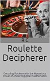 Roulette Decipherer Decoding Roulette With The Mysterious Power Of Ancient Egyptian Mathematics