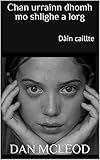Chan Urrainn Dhomh Mo Shlighe A Lorg Din Caillte Scots Gaelic Edition