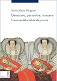 Generare Partorire Nascere Una Storia Dallantichit Alla Provetta Italian Edition