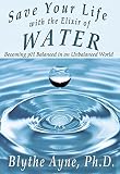 Save Your Life With The Elixir Of Water Becoming Ph Balanced In An Unbalanced World How To Save Your Life Book 4