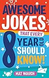 Awesome Jokes That Every 8 Year Old Should Know Hundreds Of Rib Ticklers Tongue Twisters And Side Splitters Awesome Jokes For Kids Book 4