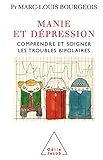Manie Et Dpression Comprendre Et Soigner Le Trouble Bipolaire Psychologie