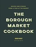 The Borough Market Cookbook Recipes And Stories From A Year At The Market