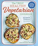 The Truly Healthy Vegetarian Cookbook Hearty Plantbased Recipes For Every Type Of Eater English Edition
