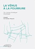 La Vnus La Fourrure Un Roman Rotique Classique