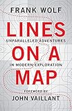 Lines On A Map Unparalleled Adventures In Modern Exploration English Edition