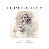 Legacy Of Hope Paintings And Drawings By Dylan Scott Pierce English Edition