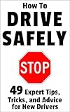How To Drive Safely 49 Expert Tips Tricks And Advice For New Teen Drivers