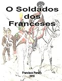 O Soldado Dos Franceses A Legio Portuguesa Ao Servio De Napoleo 18081813 Portuguese Edition