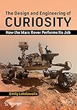 The Design And Engineering Of Curiosity How The Mars Rover Performs Its Job Springer Praxis Books English Edition