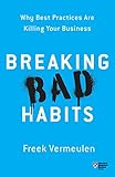 Breaking Bad Habits Why Best Practices Are Killing Your Business English Edition