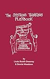 The Systems Thinking Playbook Exercises To Stretch And Build Learning And Systems Thinking Capabilities English Edition