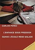 L%E2%80%99enfance Sous Pression: Quand L%E2%80%99%C3%A9cole Rend Malade
