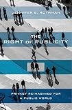 The Right Of Publicity Privacy Reimagined For A Public World English Edition