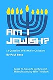 Am I Jewish 13 Questions Of Faith For Christians English Edition