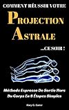 Comment Russir Votre Projection Astrale Ce Soir Mthode Expresse De Sortie Hors Du Corps En 8 Tapes Simples