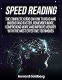 Speed Reading The Complete Guide On How To Read And Understand Faster Remember More Comprehend More And Improve Memory With The Most Effective Techniques English Edition