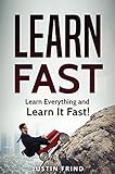 Learn Fast Learn Everything And Learn It Fast Learning Accelerated Learning Faster Learning English Edition