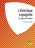 L'am%C3%A9rique Espagnole : De Colomb %C3%A0 Bolivar