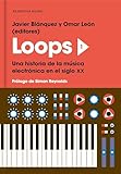 Loops 1 Una Historia De La Msica Electrnica En El Siglo Xx Spanish Edition