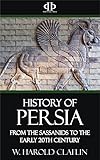 History Of Persia From The Sassanids To The Early 20th Century English Edition