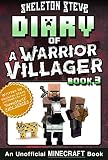Diary Of A Minecraft Warrior Villager Book 3 Unofficial Minecraft Books For Kids Teens Nerds Adventure Fan Fiction Diary Series Skeleton Steve The Warrior Villager Adventure