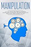 Manipulation A 21day Stepbystep Guide To Mastering Manipulation Techniques Influence People With Persuasion Mind Control And Nlp Manipulation Persuasion Influence Book 1 English Edition