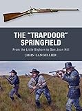 The Trapdoor Springfield From The Little Bighorn To San Juan Hill Weapon Book 62 English Edition