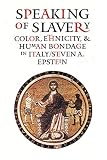 Speaking Of Slavery Color Ethnicity And Human Bondage In Italy Conjunctions Of Religion And Power In The Medieval Past English Edition
