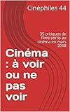 Cinma Voir Ou Ne Pas Voir En Mars 2018 35 Critiques De Films Sortis Au Cinma En Mars 2018