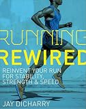 Running Rewired Reinvent Your Run For Stability Strength And Speed
