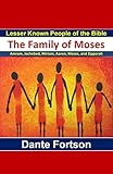Lesser Known People Of The Bible The Family Of Moses Amram Jochebed Miriam Aaron Moses And Zipporah English Edition