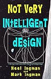 Not Very Intelligent Design On The Origin Creation And Evolution Of The Theory Of Intelligent Design
