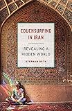 Couchsurfing In Iran Revealing A Hidden World English Edition