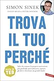 Trova Il Tuo Perch Solo Chi Conosce Le Proprie Motivazioni Pi Profonde Pu Realizzarsi Ispirare Gli Altri E Diventare Un Grande Leader Italian Edition