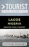 Greater Than A Tourist Lagos Nigeria 50 Travel Tips From A Local