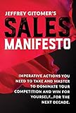 Jeffrey Gitomers Sales Manifesto Imperative Actions You Need To Take And Master To Dominate Your Competition And Win For Yourselffor The Next Decade English Edition
