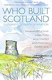 Who Built Scotland 25 Journeys In Search Of A Nation English Edition