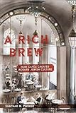 A Rich Brew How Cafs Created Modern Jewish Culture English Edition