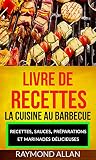 Livre De Recettes La Cuisine Au Barbecue Recettes Sauces Prparations Et Marinades Dlicieuses